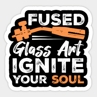 Fused Glass Ignite Your Soul Glassblowing Lampworking Sticker